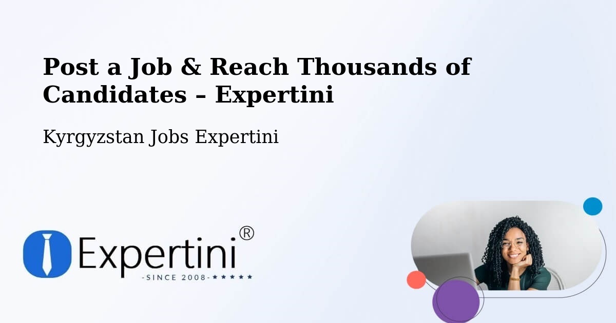 Post a Job in Kyrgyzstan – Hire the Right Talent - Kyrgyzstan Jobs Expertini