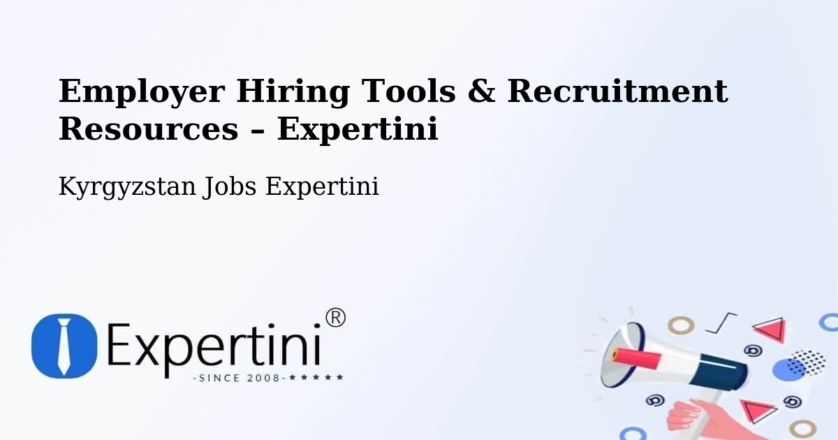 Employer Hiring Tools & Recruitment Resources – Kyrgyzstan - Kyrgyzstan Jobs Expertini