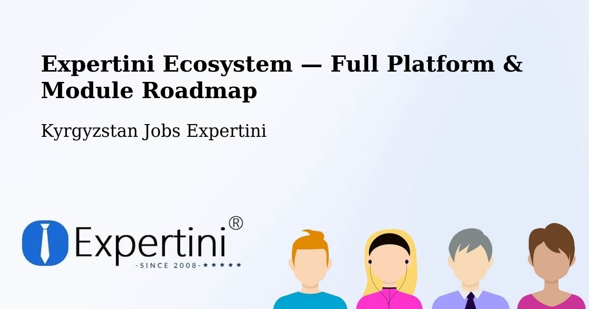 Expertini Ecosystem — Full Platform & Module Roadmap – Kyrgyzstan