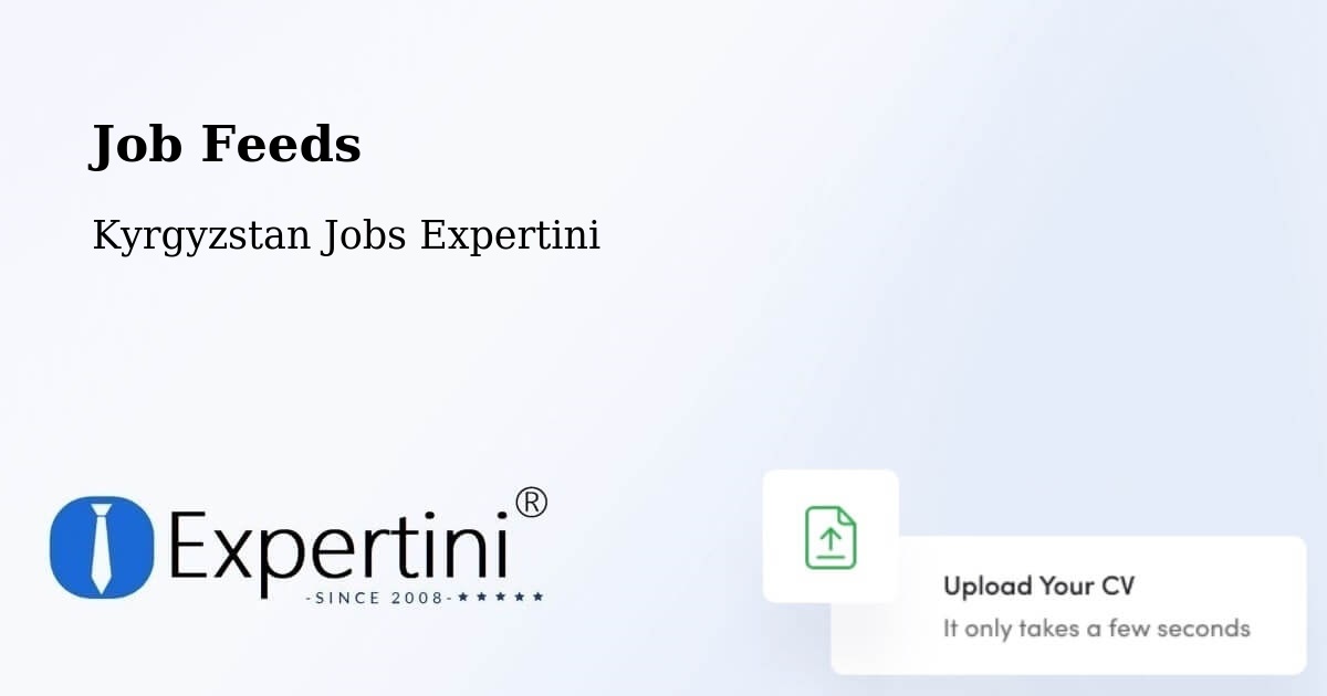 Job Listings Feed – Kyrgyzstan - Kyrgyzstan Jobs Expertini