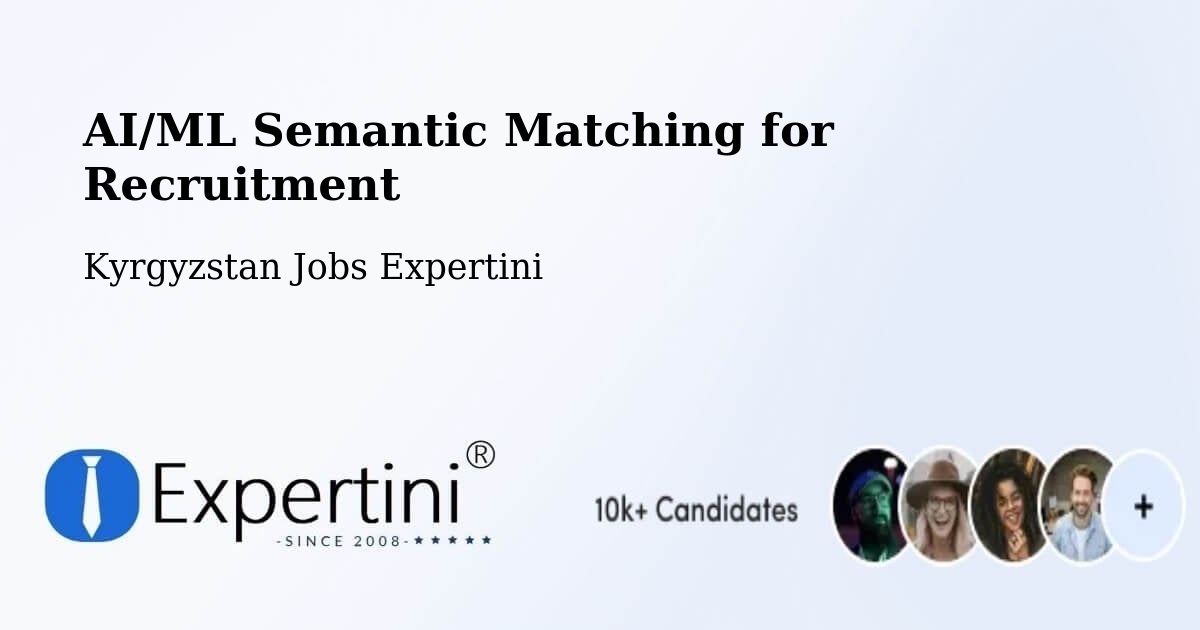 AI/ML Semantic Matching for Recruitment - Kyrgyzstan Jobs Expertini