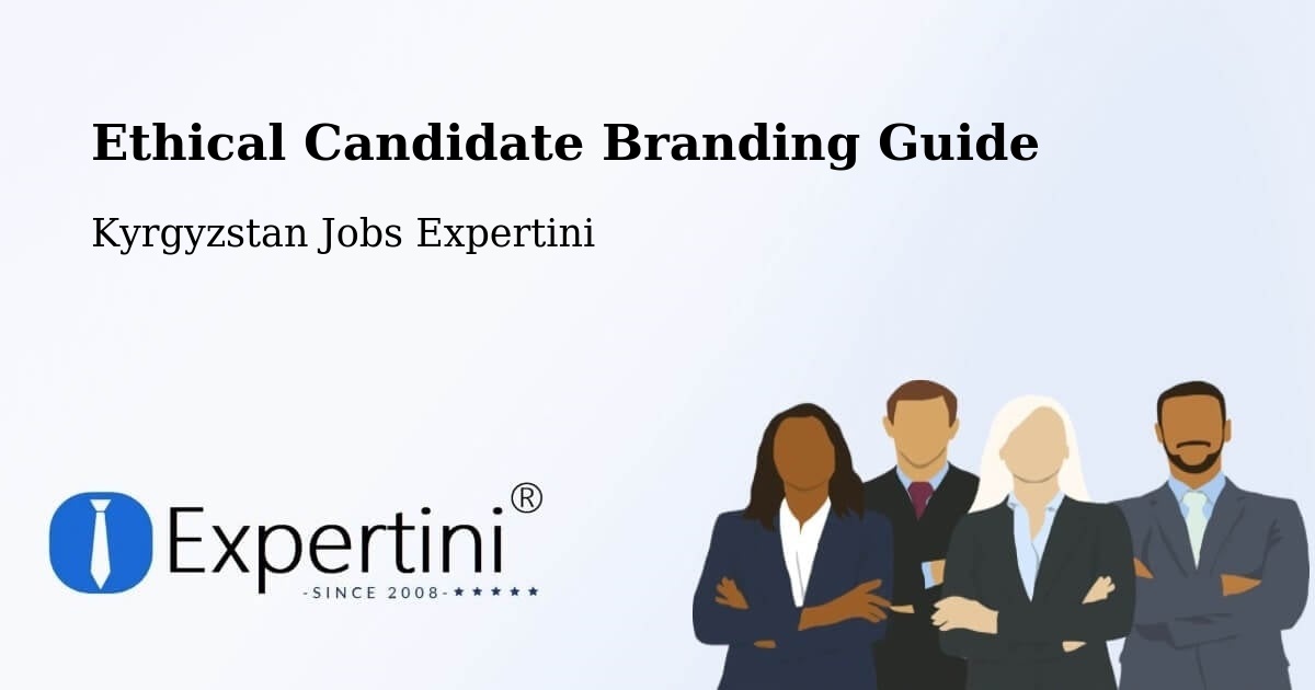 Ethical Candidate Branding Guide - Kyrgyzstan Jobs Expertini