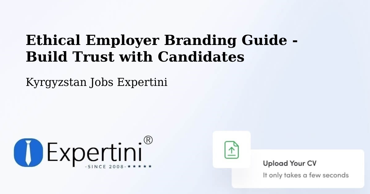 Ethical Employer Branding Guide - Build Trust with Candidates - Kyrgyzstan Jobs Expertini