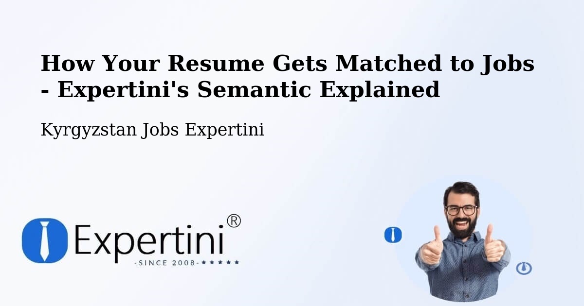 How Your Resume Gets Matched to Jobs - Expertini's Semantic Explained - Kyrgyzstan Jobs Expertini