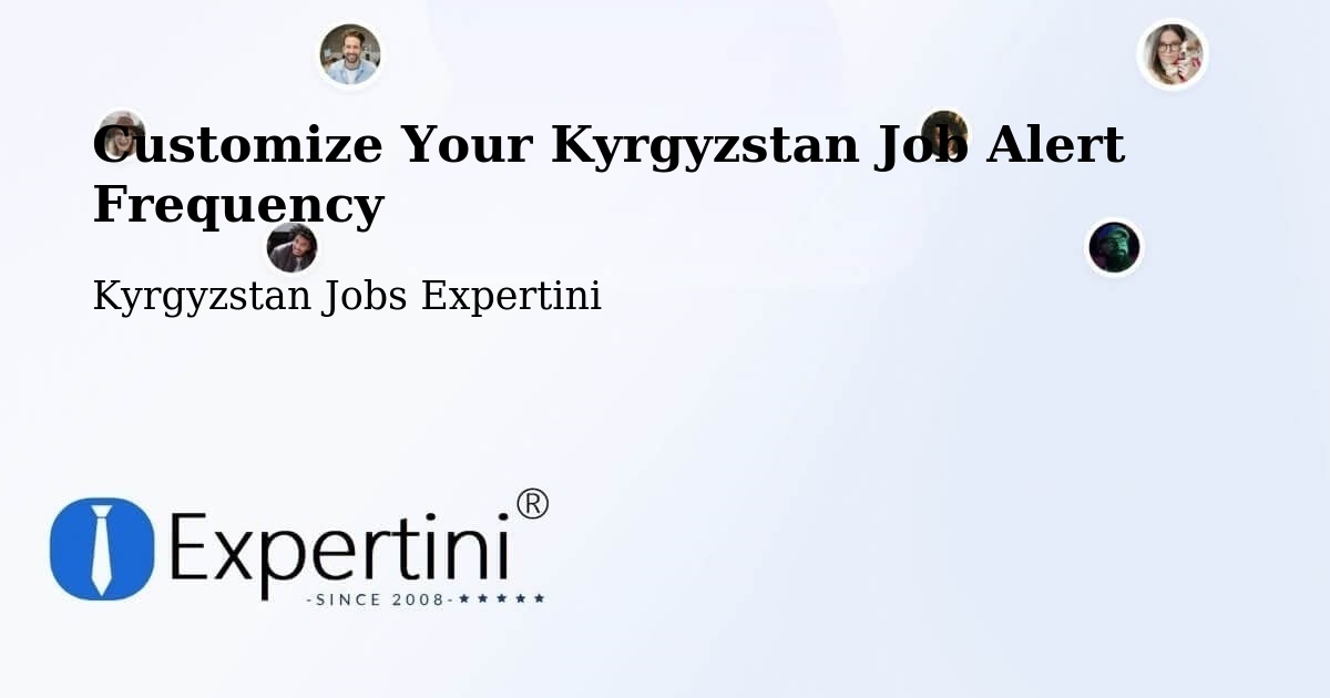 Customize Your Kyrgyzstan Job Alert Frequency - Kyrgyzstan Jobs Expertini