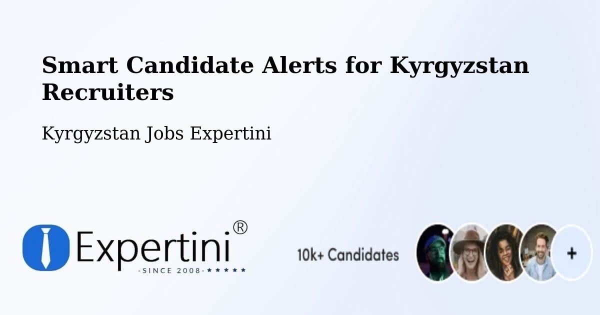 Smart Candidate Alerts for Kyrgyzstan Recruiters - Kyrgyzstan Jobs Expertini