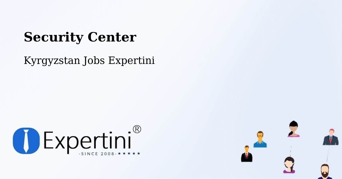 Security Center - Kyrgyzstan Jobs Expertini