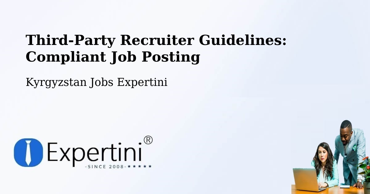 Third-Party Recruiter Guidelines: Compliant Job Posting - Kyrgyzstan Jobs Expertini