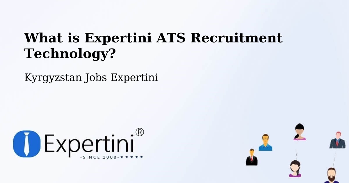 What is Expertini ATS Recruitment Technology? - Kyrgyzstan Jobs Expertini
