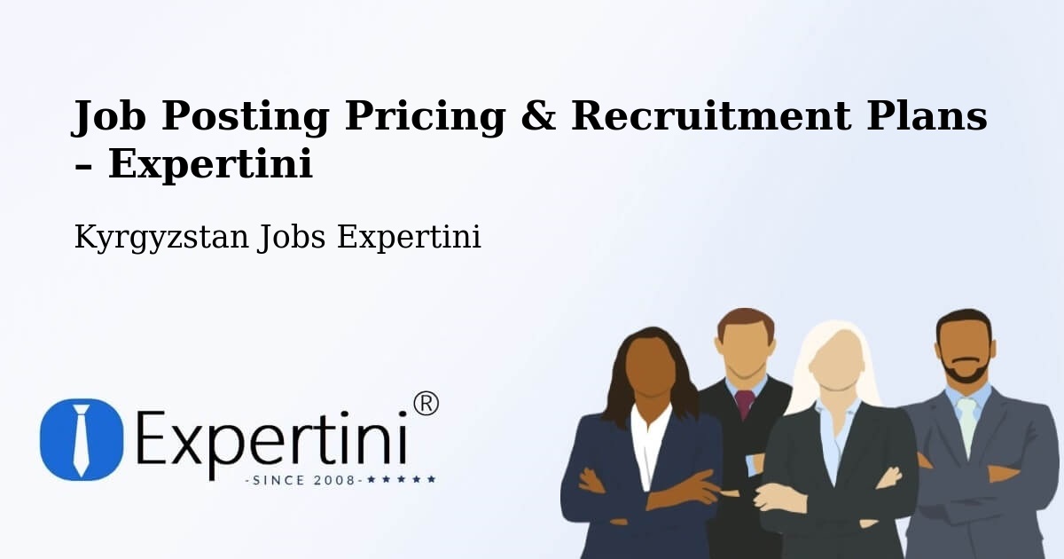 Job Posting Pricing & Recruitment Plans – Kyrgyzstan - Kyrgyzstan Jobs Expertini