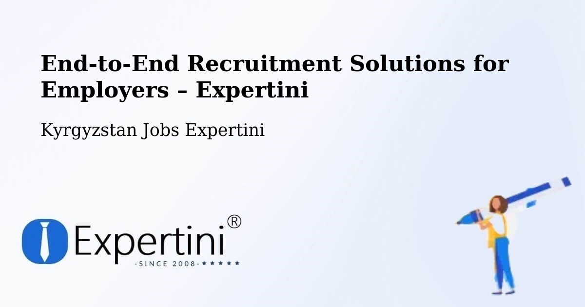 Recruitment Solutions for Employers – Kyrgyzstan - Kyrgyzstan Jobs Expertini