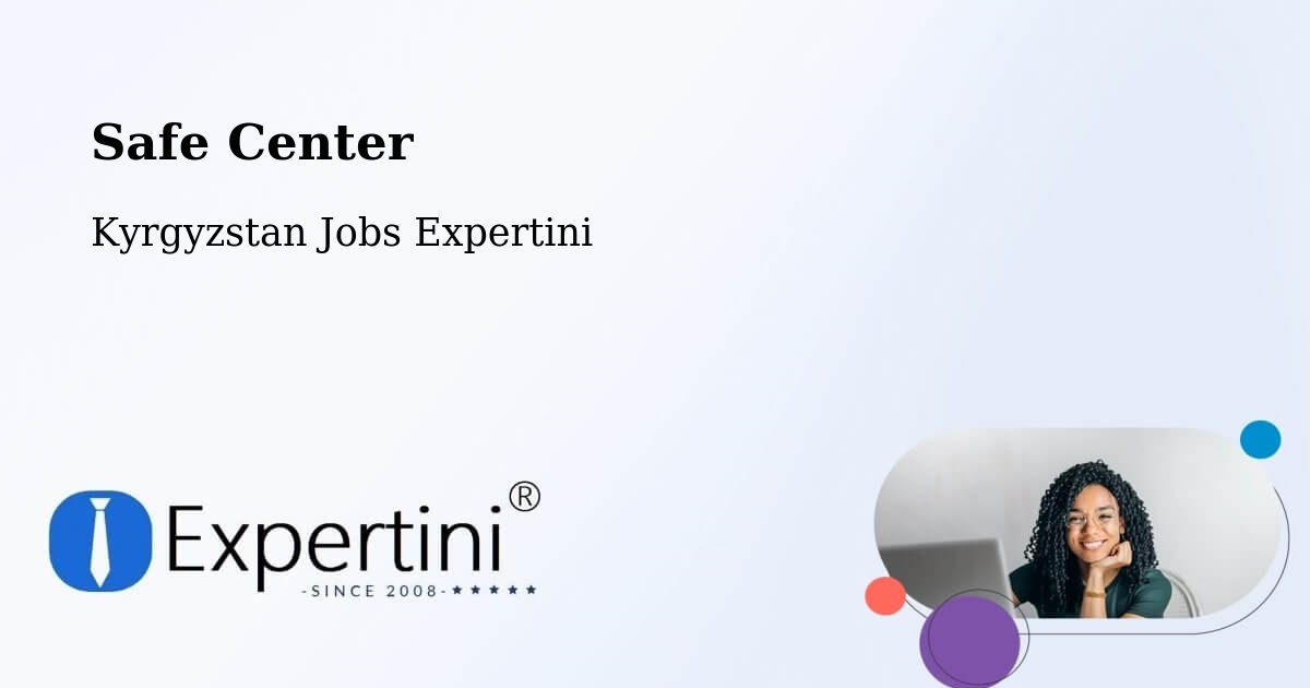 Safety Center – Kyrgyzstan - Kyrgyzstan Jobs Expertini