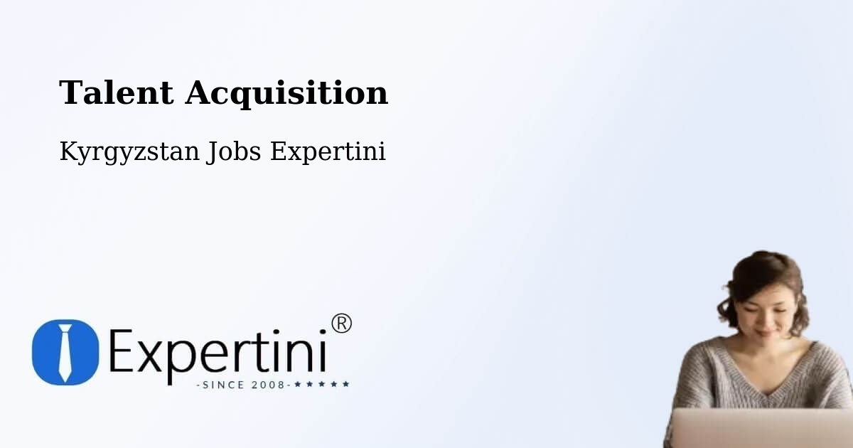 Post Jobs & Find Candidates in Kyrgyzstan – Talent Acquisition Solutions - Kyrgyzstan Jobs Expertini